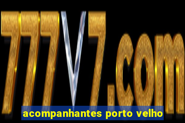 acompanhantes porto velho